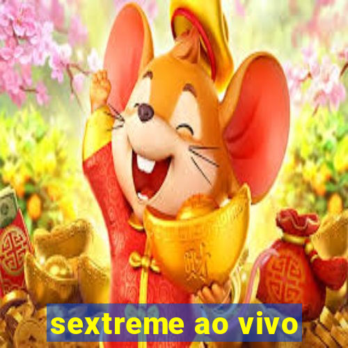 sextreme ao vivo